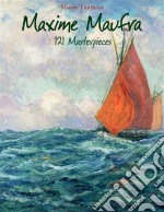 Maxime Maufra: 121 masterpieces. E-book. Formato Mobipocket ebook