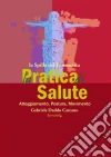 La pratica di salute. E-book. Formato PDF ebook di Farmalibri