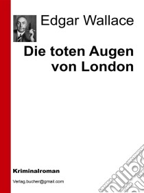 Die toten augen von London. E-book. Formato EPUB ebook di Edgar Wallace