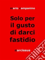 Solo per il gusto di darci fastidio. E-book. Formato EPUB ebook