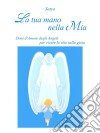 La tua mano nella Mia: Doni d'Amore degli Angeli per vivere la vita nella gioia. E-book. Formato EPUB ebook