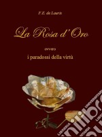 La rosa d&apos;oro ovvero i paradossi della virtù. E-book. Formato EPUB