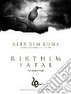 Rikthim Fatal Vol. I: Fatalitet Abstrakt. E-book. Formato EPUB ebook di Alex Rim Runa