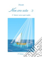 Non ero solo   - 2º -: L'Amore varca ogni soglia. E-book. Formato Mobipocket ebook