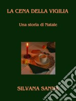 LA CENA DELLA VIGILIA - Una storia di Natale. E-book. Formato EPUB ebook