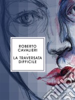 La traversata difficile. E-book. Formato EPUB ebook