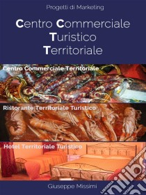 Centro commerciale turistico territoriale. E-book. Formato Mobipocket ebook di Giuseppe Missimi