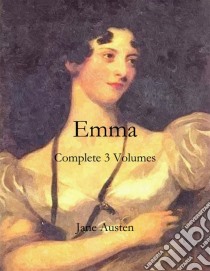 Emma: Complete 3 Volumes. E-book. Formato Mobipocket ebook di Jane Austen
