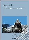 I silenzi dell'aquila. E-book. Formato Mobipocket ebook di Marco Panfighi