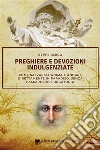 Preghiere e devozioni indulgenziate: Come salvarsi l’anima e andare direttamente in Paradiso senza passare dal Purgatorio. E-book. Formato PDF ebook di Beppe Amico (curatore)