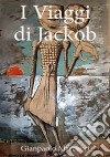 I viaggi di Jackob. E-book. Formato EPUB ebook di Gianpaolo Marcucci