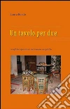 Un tavolo per due . E-book. Formato EPUB ebook di Laura Bordo