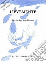 Lievemente - Una Storia o forse Nessuna. E-book. Formato EPUB ebook