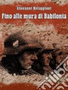 Fino alle mura di Babilonia. E-book. Formato EPUB ebook di Giovanni Melappioni