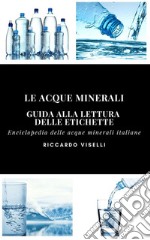 Le acque minerali - Guida alla lettura delle etichette. E-book. Formato EPUB ebook