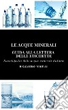 Le acque minerali - Guida alla lettura delle etichette. E-book. Formato Mobipocket ebook di Riccardo Viselli