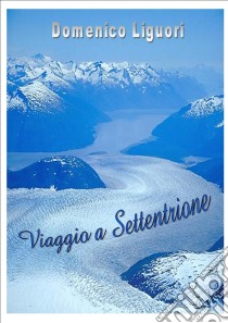 Viaggio a Settentrione . E-book. Formato Mobipocket ebook di Domenico Liguori