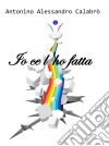 Io ce l'ho fatta. E-book. Formato Mobipocket ebook di Antonino Alessandro Calabrò