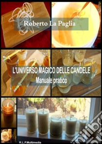 L'universo magico delle candele. E-book. Formato Mobipocket ebook di Roberto La Paglia