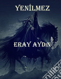 Yenilmez. E-book. Formato PDF ebook di Eray Aydin