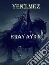 Yenilmez. E-book. Formato PDF ebook di Eray Aydin