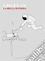 La bella maniera. E-book. Formato Mobipocket ebook