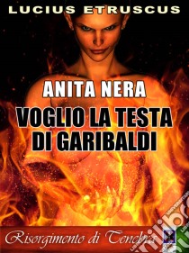 Voglio la testa di Garibaldi (Anita Nera 2). E-book. Formato EPUB ebook di Lucius Etruscus