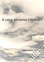 A che cosa servono i ricordi?. E-book. Formato Mobipocket ebook