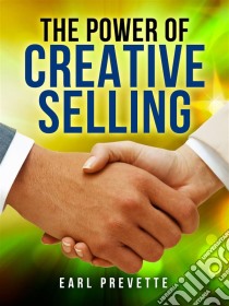 The power of creative selling. E-book. Formato EPUB ebook di Earl Prevette