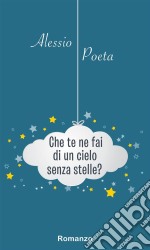 Che te ne fai di un cielo senza stelle?. E-book. Formato Mobipocket ebook