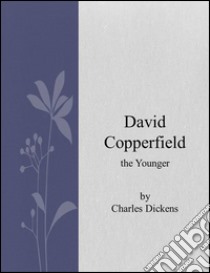 David Copperfield. E-book. Formato Mobipocket ebook di Charles Dickens