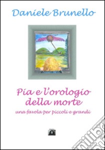 Pia e l'orologio della morte. E-book. Formato Mobipocket ebook di Daniele Brunello