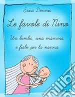 Le favole di Nino: un bimbo, una mamma e fiabe per la nanna. E-book. Formato EPUB ebook