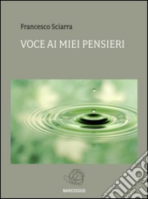 Voce ai miei pensieri. E-book. Formato Mobipocket ebook di Francesco Sciarra