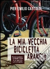 La mia vecchia bicicletta arancio. E-book. Formato Mobipocket ebook di Pier Emilio Castoldi