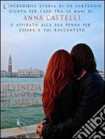 Di Venezia. D'amore. Di magia.. E-book. Formato PDF ebook di Anna Castelli