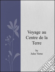 Voyage au Centre de la Terre . E-book. Formato EPUB ebook di Jules Verne