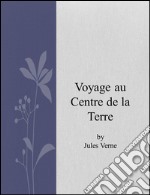 Voyage au Centre de la Terre . E-book. Formato EPUB ebook