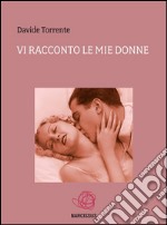 Vi racconto le mie donne. E-book. Formato Mobipocket ebook