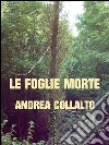 Le foglie morte. E-book. Formato Mobipocket ebook di Andrea Collalto