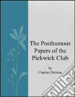 The posthumous papers of the Pickwick Club. E-book. Formato EPUB ebook