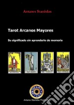 Tarot arcanos mayores su significado sin tener que aprender de memoria. E-book. Formato EPUB ebook