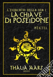 La Chiave di Poseidone (L'Esercito degli Dei #1): #Ektel. E-book. Formato Mobipocket ebook di Thalia Mars