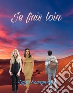 Je fuis loin. E-book. Formato EPUB ebook