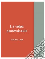 La colpa professionale. E-book. Formato EPUB ebook