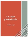 La colpa professionale. E-book. Formato EPUB ebook