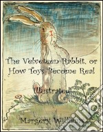 The Velveteen Rabbit, or How Toys Become Real: Illustrated. E-book. Formato Mobipocket