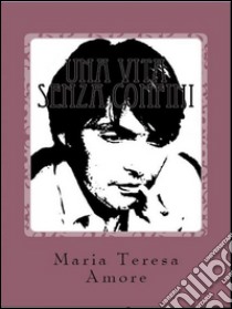 Una vita senza confini. E-book. Formato EPUB ebook di Maria Teresa Amore