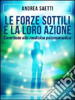 Le Forze Sottili e la loro Azione - Contributo alla medicina psicosomatica. E-book. Formato EPUB ebook