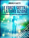 Le Forze Sottili e la loro Azione - Contributo alla medicina psicosomatica. E-book. Formato EPUB ebook di Andrea Saetti